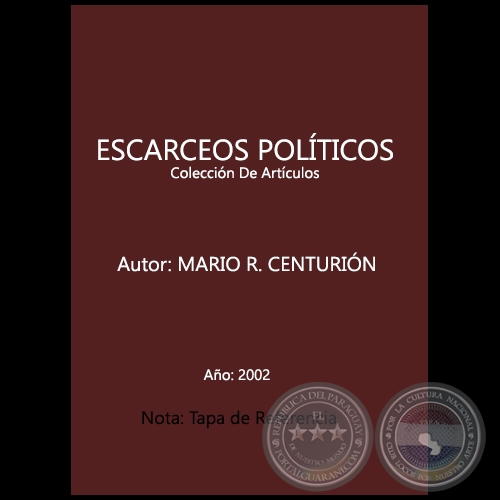 ESCARCEOS POLÍTICOS  Colección De Artículos - Autor: MARIO R. CENTURIÓN - Año 2002